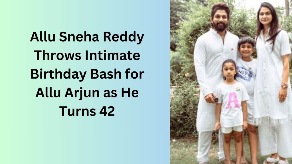 Allu Sneha Reddy Throws Intimate Birthday Bash for Allu Arjun as He Turns 42 Allu birthday